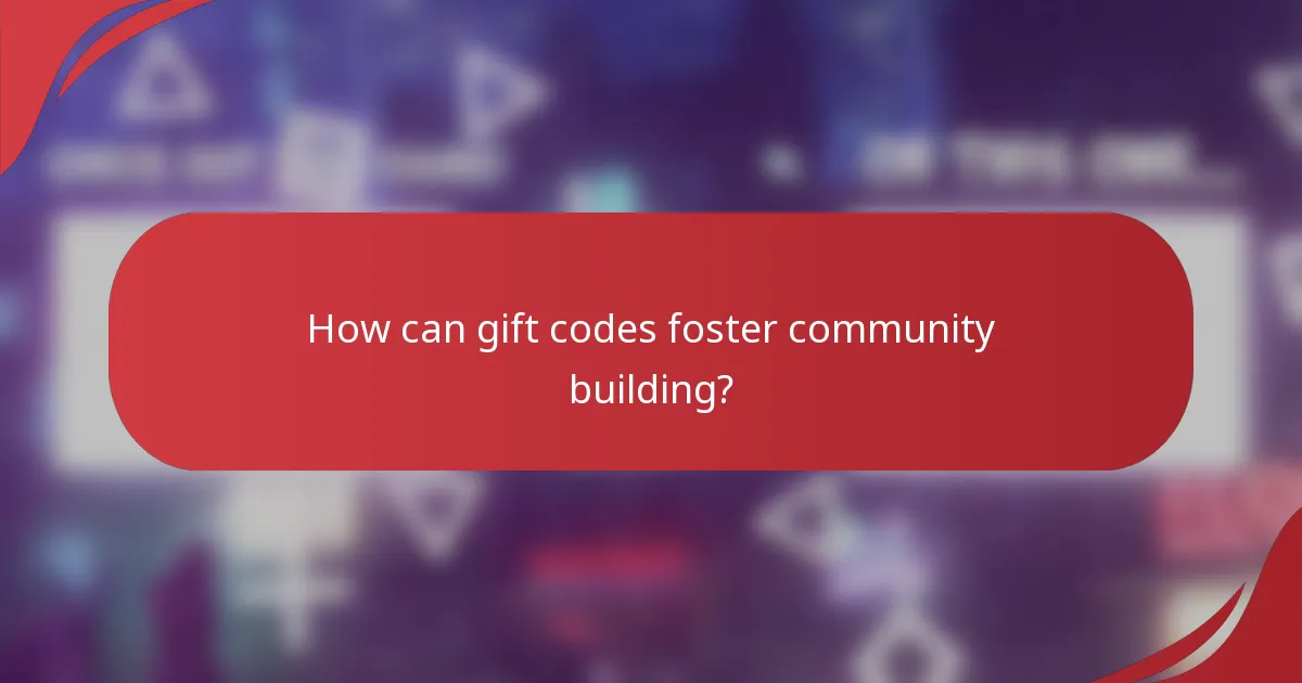 How can gift codes foster community building?