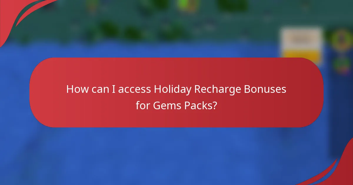 How can I access Holiday Recharge Bonuses for Gems Packs?