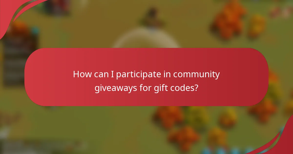 How can I participate in community giveaways for gift codes?