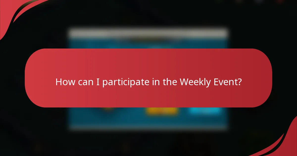 How can I participate in the Weekly Event?