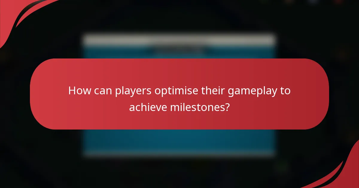 How can players optimise their gameplay to achieve milestones?