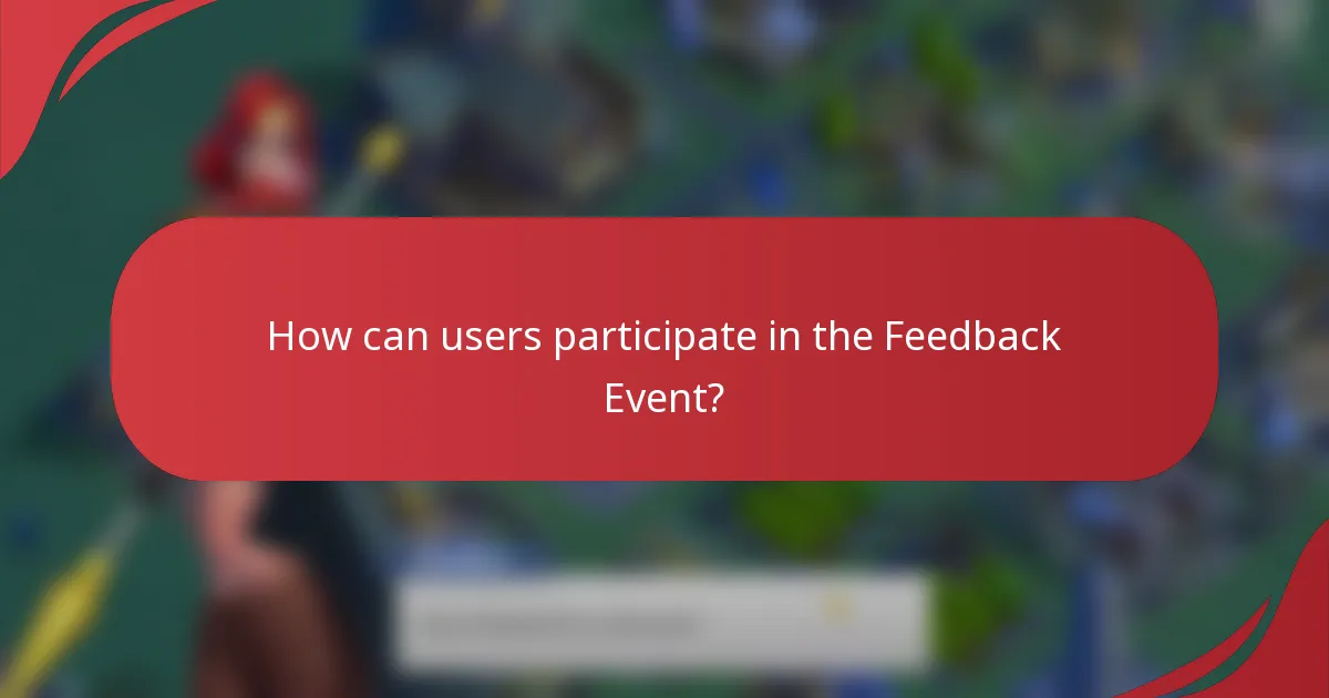 How can users participate in the Feedback Event?