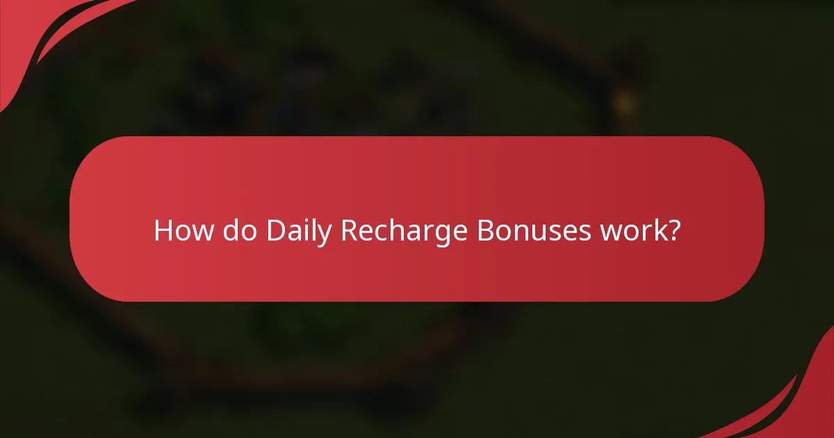 How do Daily Recharge Bonuses work?