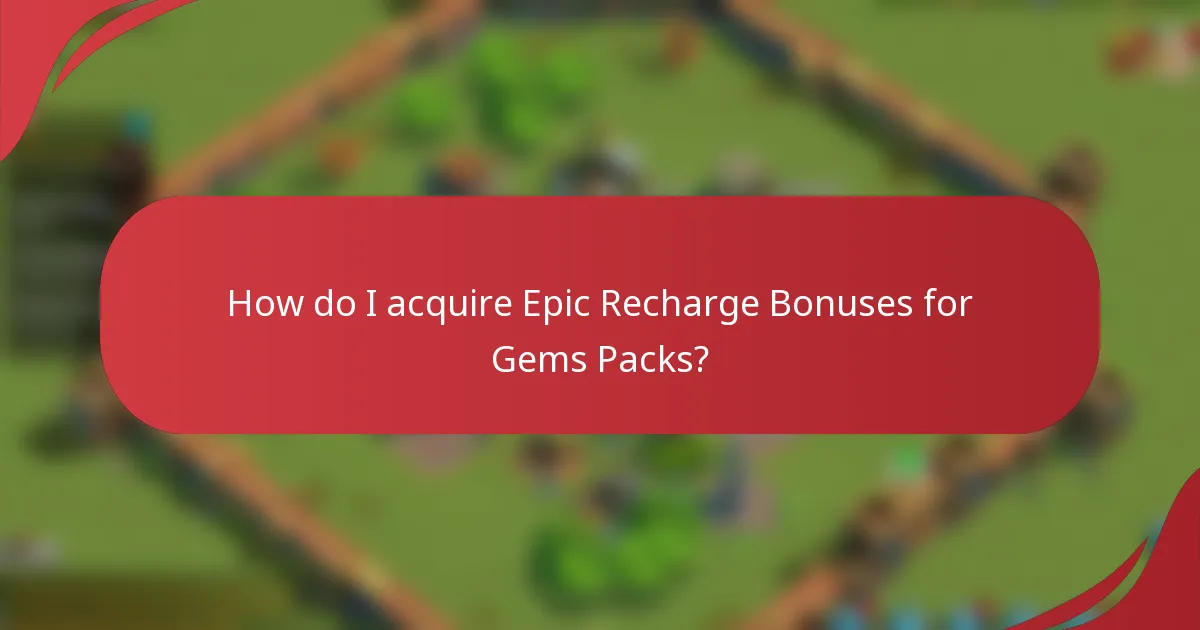 How do I acquire Epic Recharge Bonuses for Gems Packs?