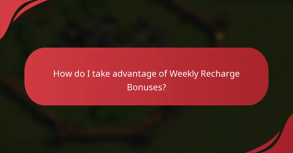 How do I take advantage of Weekly Recharge Bonuses?
