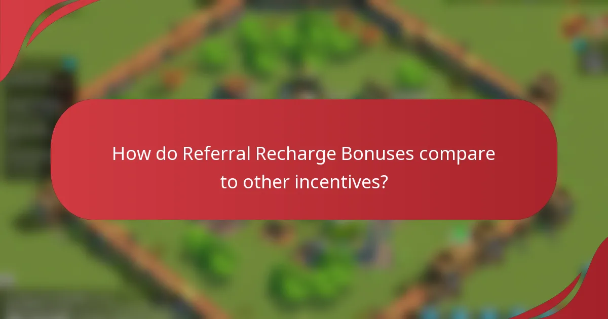 How do Referral Recharge Bonuses compare to other incentives?