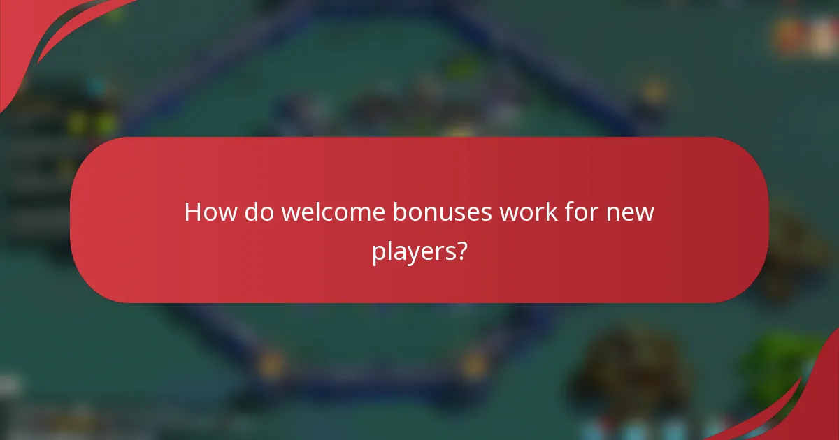 How do welcome bonuses work for new players?