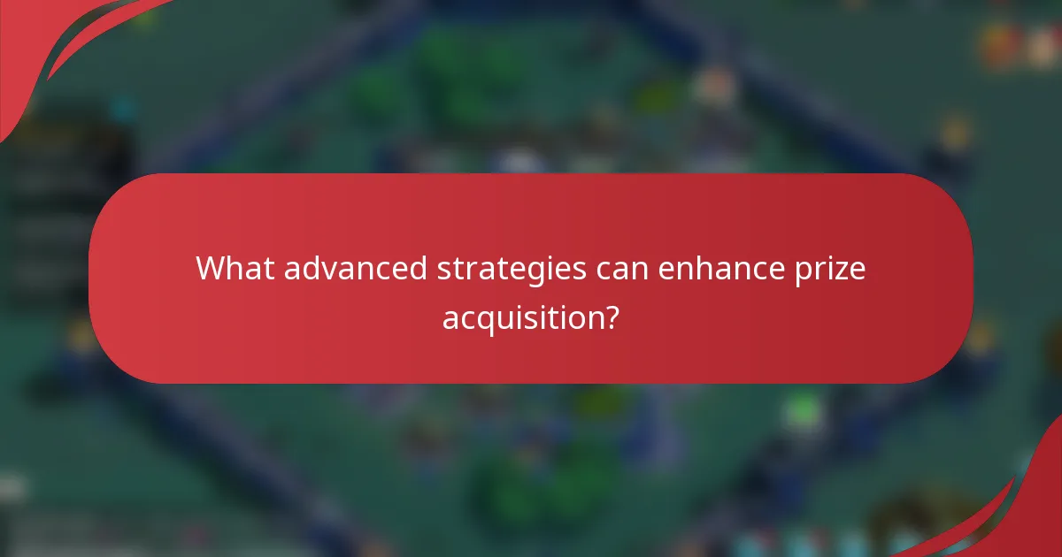 What advanced strategies can enhance prize acquisition?