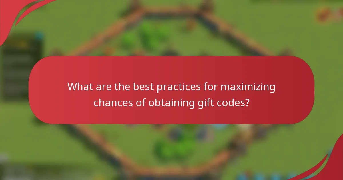 What are the best practices for maximizing chances of obtaining gift codes?