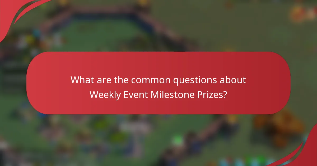 What are the common questions about Weekly Event Milestone Prizes?