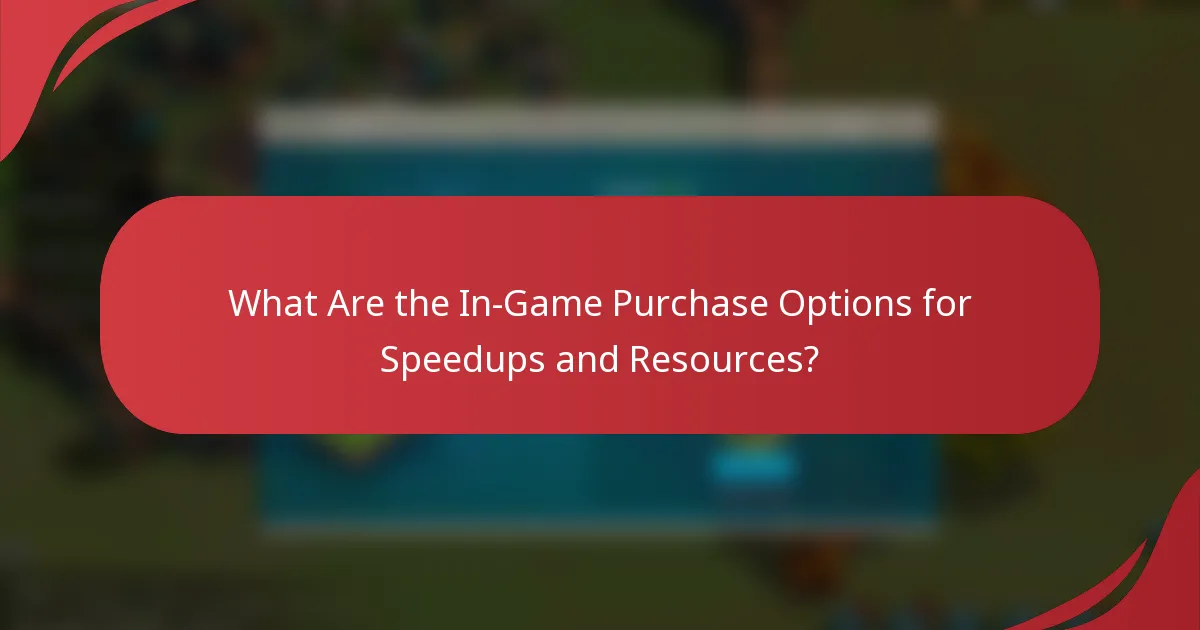 What Are the In-Game Purchase Options for Speedups and Resources?