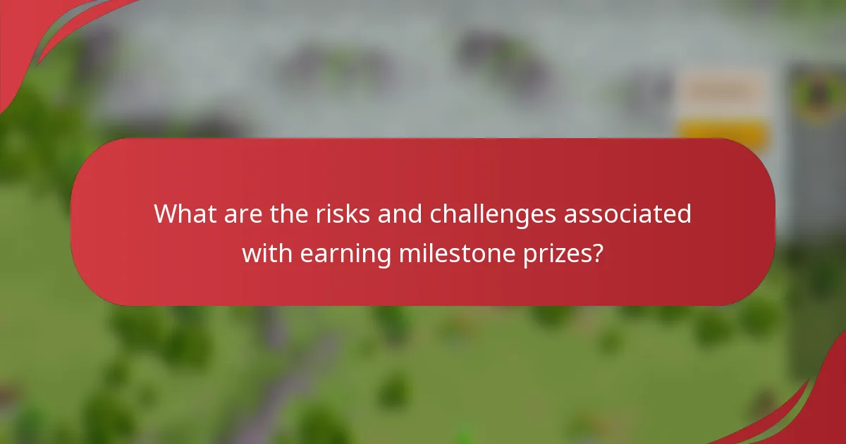 What are the risks and challenges associated with earning milestone prizes?