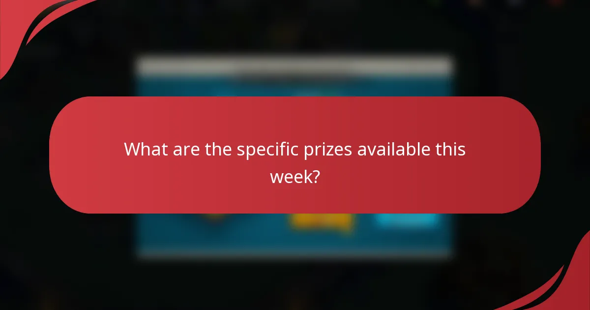 What are the specific prizes available this week?
