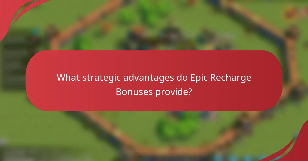 What strategic advantages do Epic Recharge Bonuses provide?