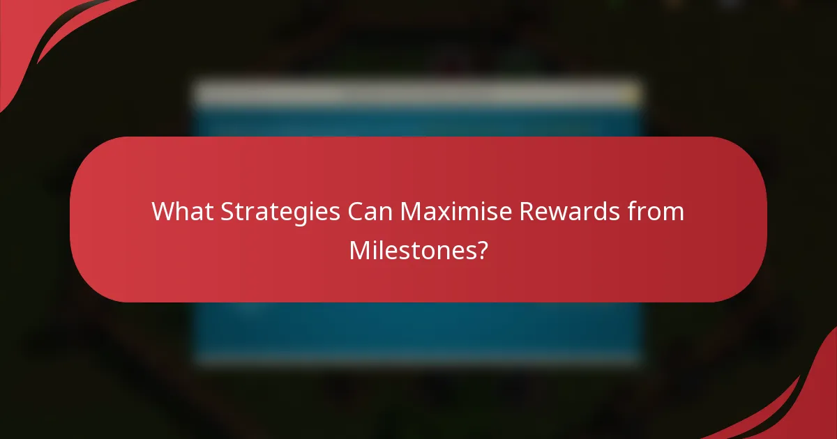 What Strategies Can Maximise Rewards from Milestones?