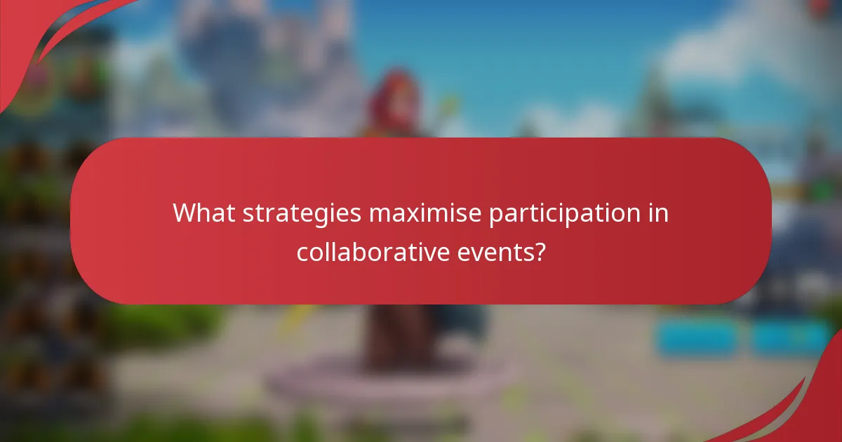 What strategies maximise participation in collaborative events?