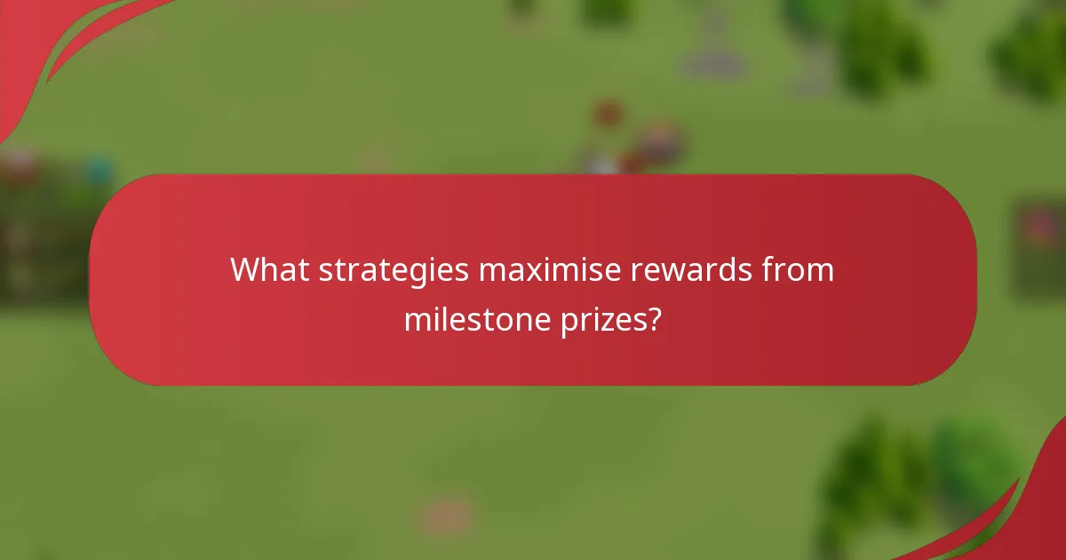 What strategies maximise rewards from milestone prizes?