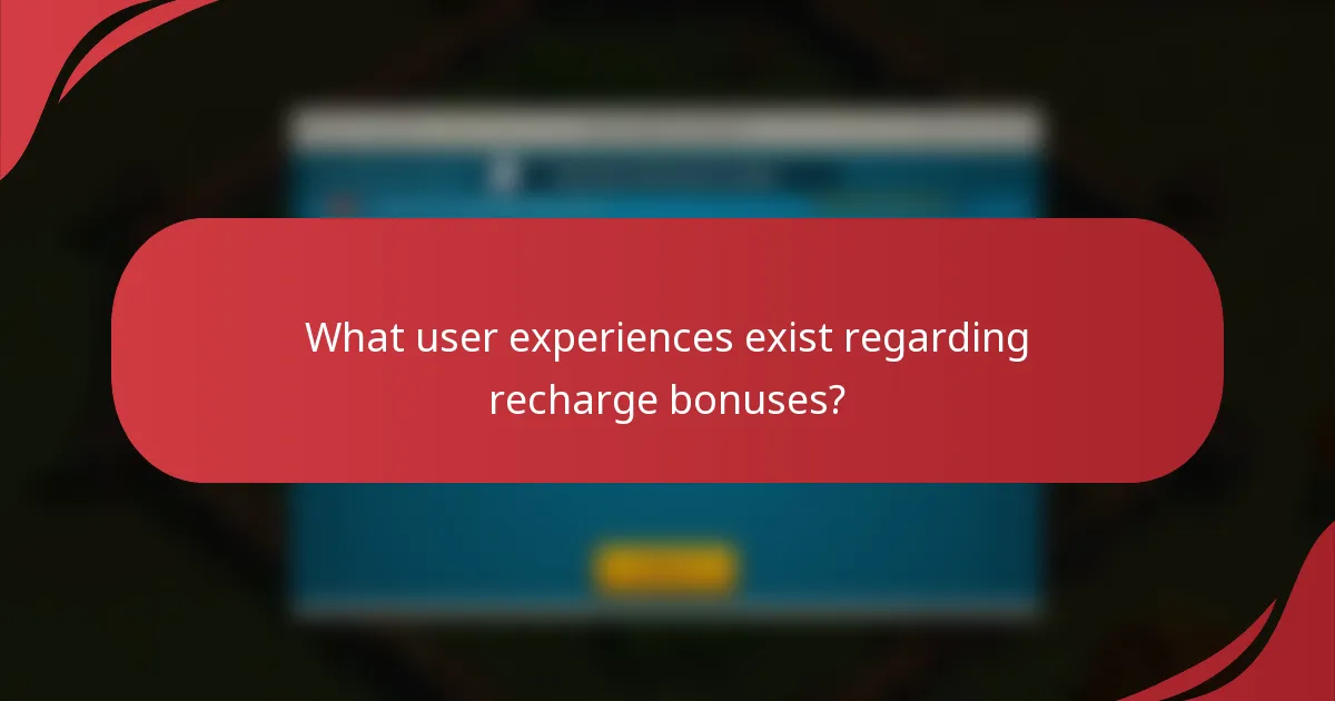 What user experiences exist regarding recharge bonuses?