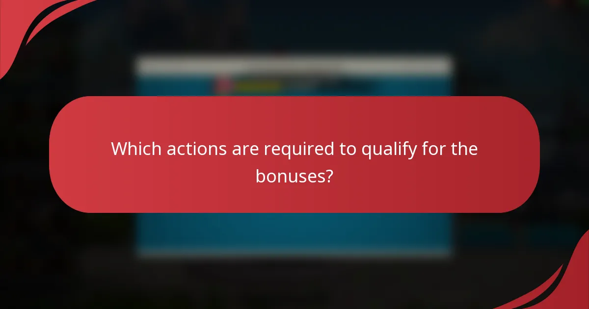 Which actions are required to qualify for the bonuses?