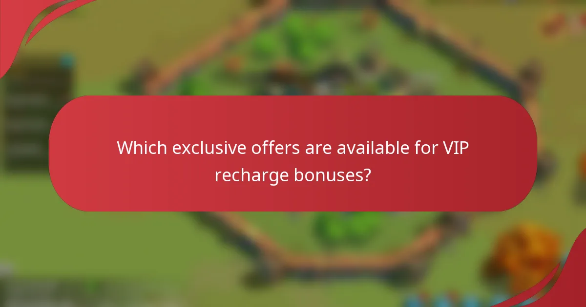 Which exclusive offers are available for VIP recharge bonuses?