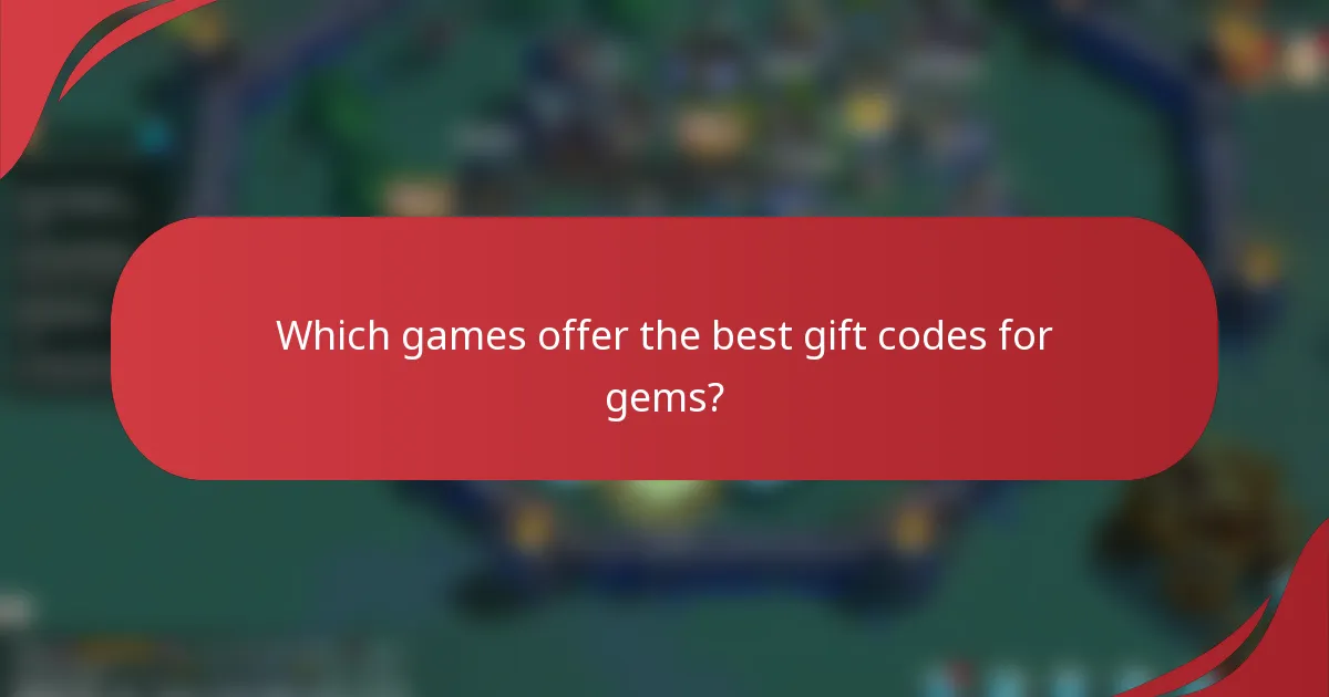Which games offer the best gift codes for gems?