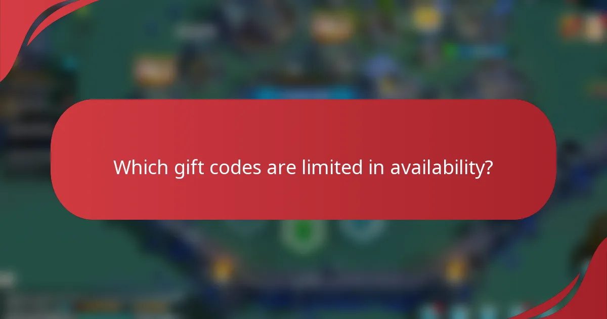 Which gift codes are limited in availability?