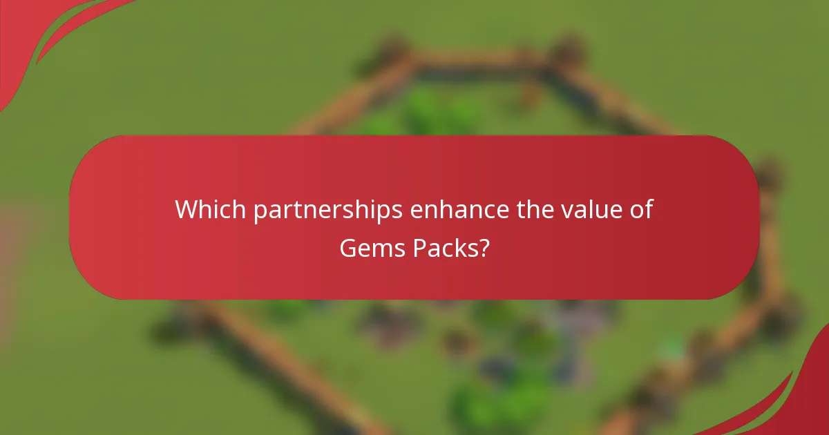 Which partnerships enhance the value of Gems Packs?