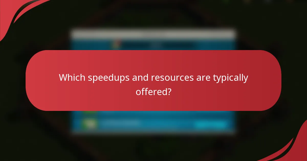 Which speedups and resources are typically offered?