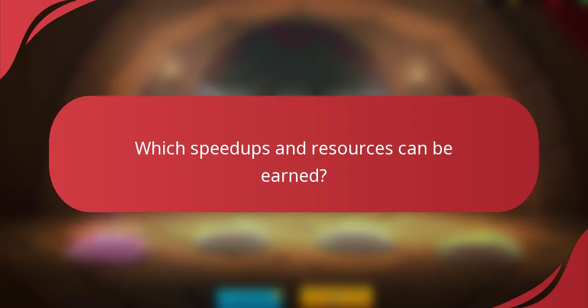 Which speedups and resources can be earned?