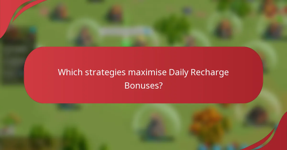 Which strategies maximise Daily Recharge Bonuses?