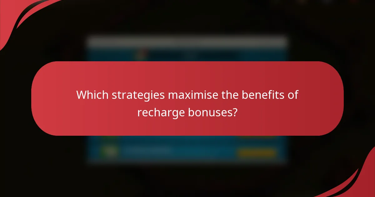 Which strategies maximise the benefits of recharge bonuses?