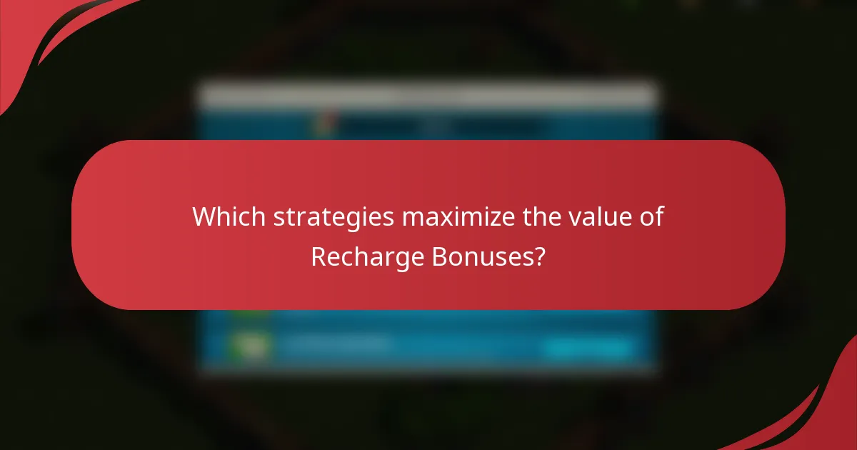 Which strategies maximize the value of Recharge Bonuses?